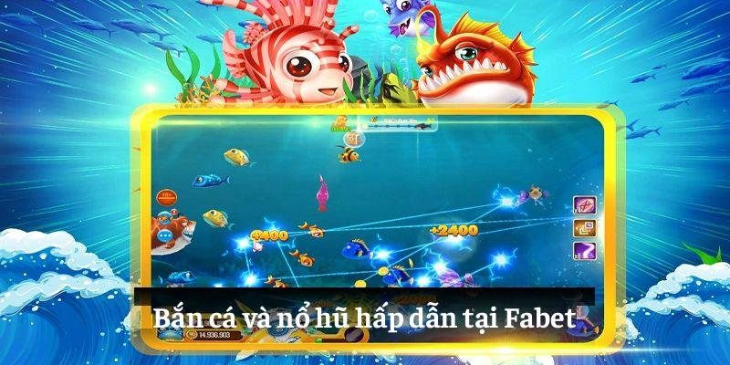 Tìm hiểu về FABET - Đối tác chiến lược của nhà cái HUBET 4 Bắn cá và nổ hũ hấp dẫn tại Fabet