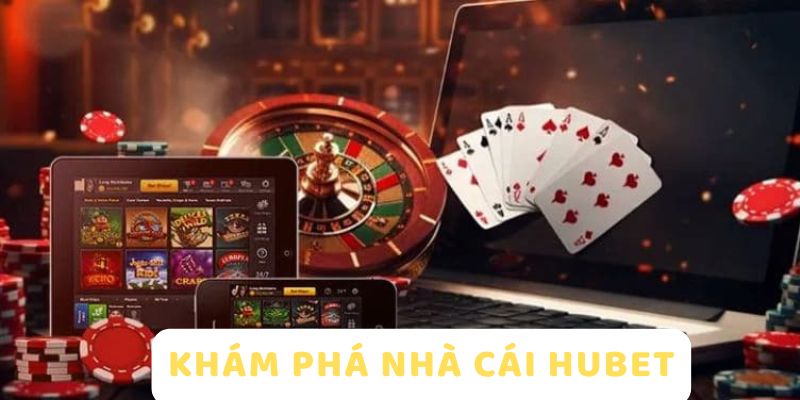 Giới Thiệu HUBET 1 Khám phá nhà cái HUBET nổi tiếng